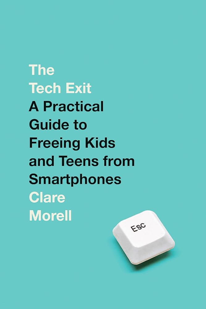 The Tech Exit: A Practical Guide to Freeing Kids and Teens from Smartphones cover image