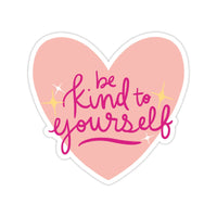 Be Kind To Yourself Vinyl Sticker - Valentine's Day Gift